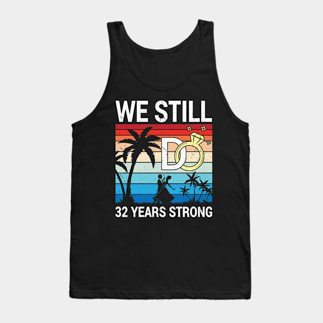 Husband Wife Married Anniversary We Still Do 32 Years Strong Tank Top by bakhanh123